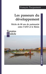 François Pacquement - Les passeurs du développement - Récits de 80 ans de partenariat entre l'AFD et le Bénin.