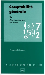 Comptabilite Generale. Tome 1, Mecanismes De Base, Avec Exercices Corriges