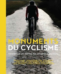 François Paoletti et Foucauld Duchange - Monuments du cyclisme - Voyage sur les routes des grands classiques.