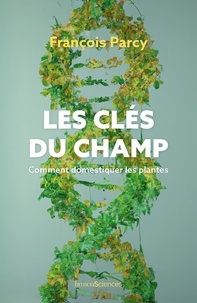 François Parcy - Les clés du champ - Comment domestiquer les plantes.