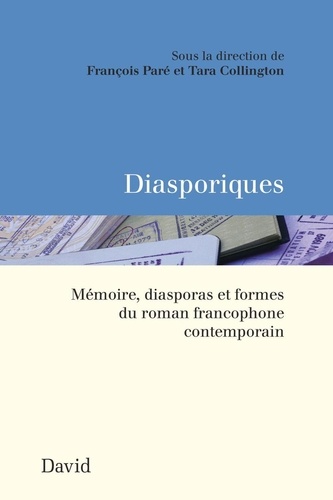 François Paré et Tara Collington - Diasporiques - Mémoire, diasporas et formes du roman francophone contemporain.