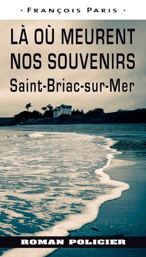 François Paris - La où meurent nos souvenirs - Saint-Briac-sur-Mer.
