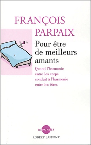 François Parpaix - Pour être de meilleurs amants.