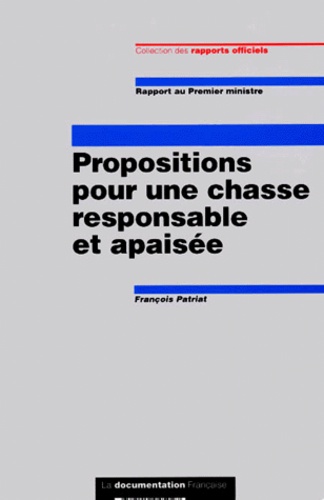François Patriat - Propositions Pour Une Chasse Responsable Et Apaisee. Rapport Au Premier Ministre.