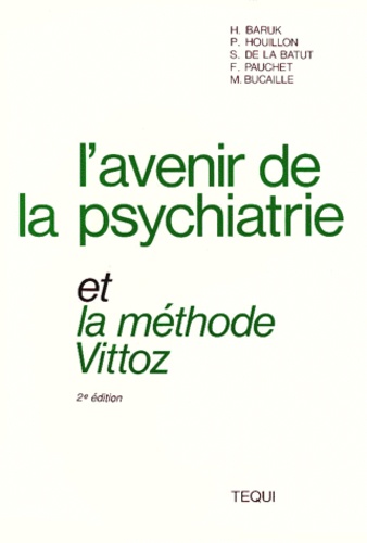 François Pauchet et Henri Baruk - L'Avenir De La Psychiatrie Et La Methode Vittoz. Colloque De La Cloture De La Societe Moreau De Tours,  2eme Edition.