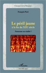 François Pavé - Le péril jaune à la fin du XIXe siècle - Fantasme ou réalité ?.