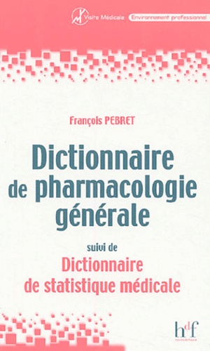 François Pebret - Dictionnaire de pharmacologie générale - Suivi de Dictionnaire de statistique médicale.