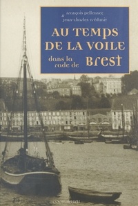 François Pellennec et Jean-Charles Trédunit - Au temps de la voile dans la rade de Brest.