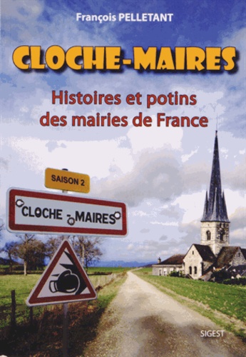 François Pelletant - Cloche-maires - Histoires et potins des mairies de France Saison 2.