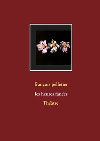 François Pelletier - Les heures fanées.