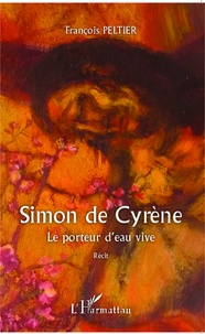 François Peltier - Simon de Cyrène - Le porteur d'eau vive.