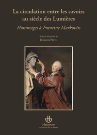 François Pépin - La circulation entre les savoirs au siècle des Lumières - Hommages à Francine Markovits.