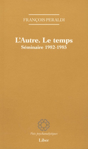 François Peraldi - L'Autre. Le temps - Séminaire 1982-1985.
