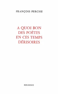 A quoi bon des poètes en ces temps dérisoires ?