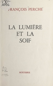François Perche - La lumière et la soif.