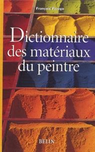 Télécharger le livre anglais gratuitement Dictionnaire des matériaux du peintre  (Litterature Francaise) par François Perego