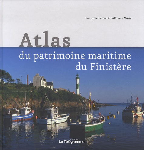 François Péron et Guillaume Marie - Atlas du patrimoine maritime du Finistère.
