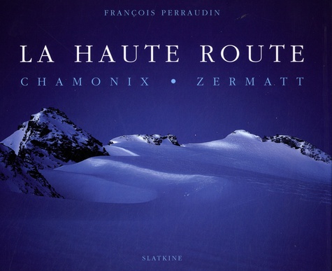 François Perraudin - La haute route - Chamonix, Zermatt.