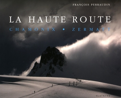 François Perraudin - La haute route - Chamonix, Zermatt.