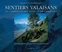 François Perraudin - Sentiers valaisans - Au carrefour des Alpes et de lhistoire.