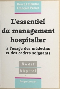 François Perret et Hervé Leteurtre - L'essentiel du management hospitalier - À l'usage des médecins et des cadres soignants.