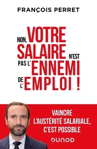 Téléchargement gratuit du livre d'ordinateur pdf Non, votre salaire n'est pas l'ennemi de l'emploi ! par François Perret (Litterature Francaise)