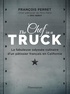 François Perret et Eric Nebot - The Chef in a truck - La fabuleuse odyssée culinaire d'un pâtissier français en Californie.