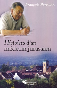 François Perrodin - Histoires d'un médecin jurassien.