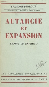 François Perroux - Autarcie et expansion - Empire ou empires ?.