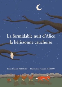 François Pesquet et Claudia Métrop - La formidable nuit d'Alice la hérissonne cauchoise.