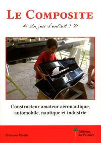 François Pessin - Le composite ? Un jeu d'enfant ! - Constructeur amateur aéronautique, automobile, nautique et industrie.