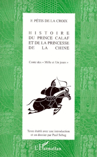 François Pétis de La Croix - Histoire Du Prince Calaf Et De La Princesse De La Chine. Conte Des " Mille Et Un Jours ".