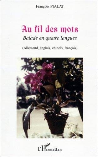 François Pialat - Au fil des mots - Balade en quatre langues (allemand, anglais, chinois, français).