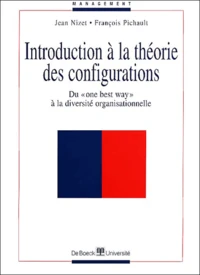 Introduction A La Theorie Des Configurations. Du "One Best Way" A La Diversite Organisationnelle