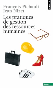 François Pichault et Jean Nizet - Les Pratiques De Gestion Des Ressources Humaines. Approches Contingente Et Politique.