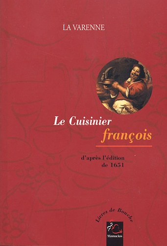 François-Pierre La Varenne - Le cuisinier françois - D'après l'édition de 1651.