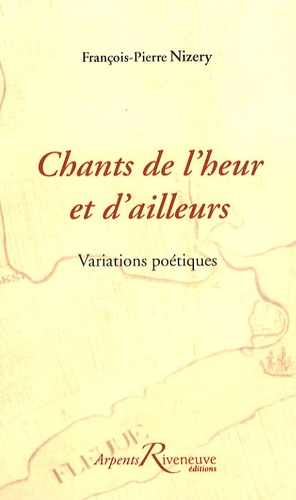 François-Pierre Nizery - Chants de l'heur et d'ailleurs - Variations poétiques.