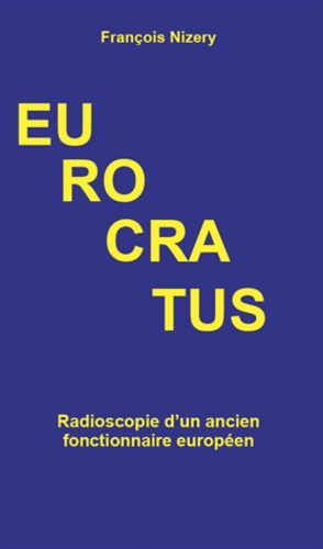 François-Pierre Nizery - Eurocratus - Radioscopie d'une expérience européenne.
