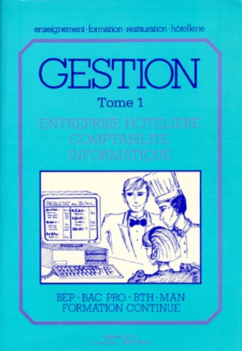 François Pierson et Marie-Noëlle Bontoux - Gestion Bep-Bac Pro-Bth-Man Formation Continue. Tome 1, Entreprise Hoteliere, Comptabilite, Informatique.