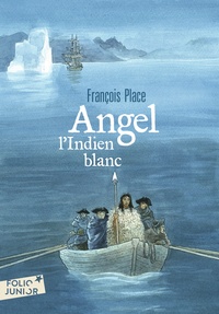 François Place - Angel, l'Indien blanc.