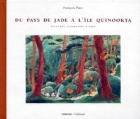 François Place - DU PAYS DE JADE A L'ILE QUINOOKTA. - Atlas des géographes d'Orbae.