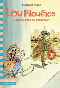 François Place - Lou Pilouface Tome 2 : L'enlèvement du perroquet.