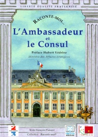 François Plaisant - Raconte-moi... L'Ambassadeur et le Consul.