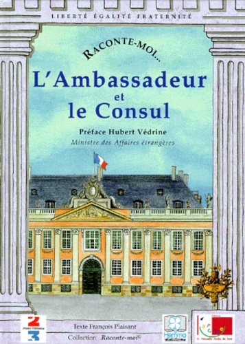 François Plaisant - Raconte-moi... L'Ambassadeur et le Consul.
