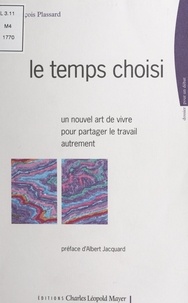François Plassard et Albert Jacquard - Le temps choisi - Un nouvel art de vivre, pour partager le travail autrement.