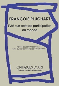 François Pluchart - L'art : un acte de participation au monde.