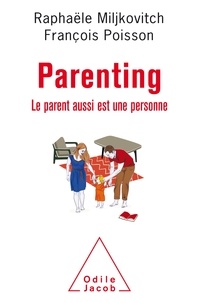 François Poisson et Raphaële Miljkovitch - Parenting - Le parent aussi est une personne.