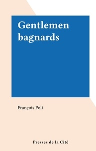 François Poli - Gentlemen bagnards.