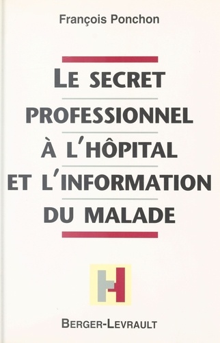 Le Secret Professionnel A L'Hopital Et L'Information Du Malade
