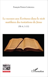 François Pongo Lowanga - Le recours aux Ecritures dans le récit matthéen des tentations de Jésus (Mt 4, 1-11).